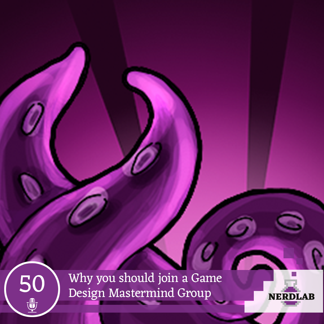 Nerdlab Podcast Episode 50 - Game Design Mastermind Group
