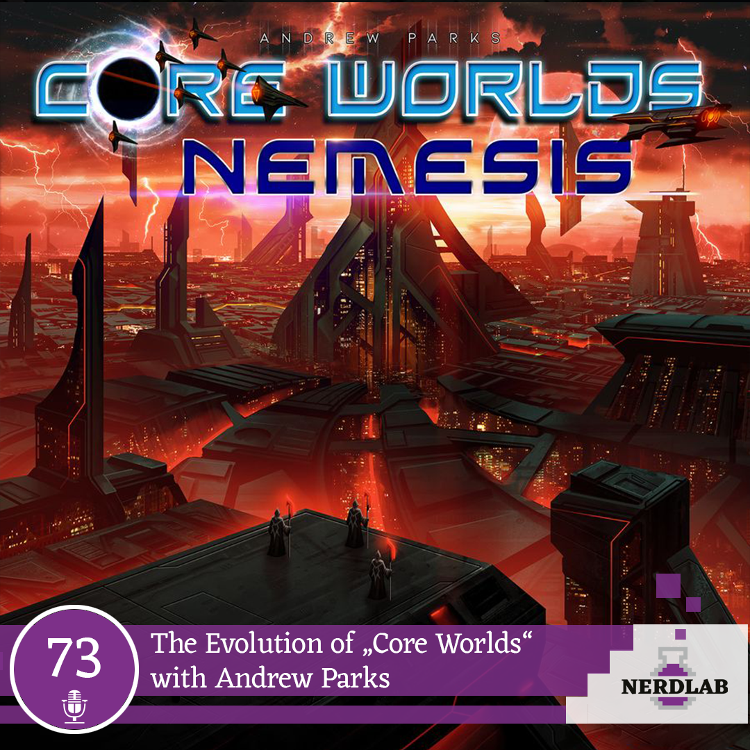 Nerdlab Podcast Episode 73 - The Evolution of Core Worlds with Andrew Parks