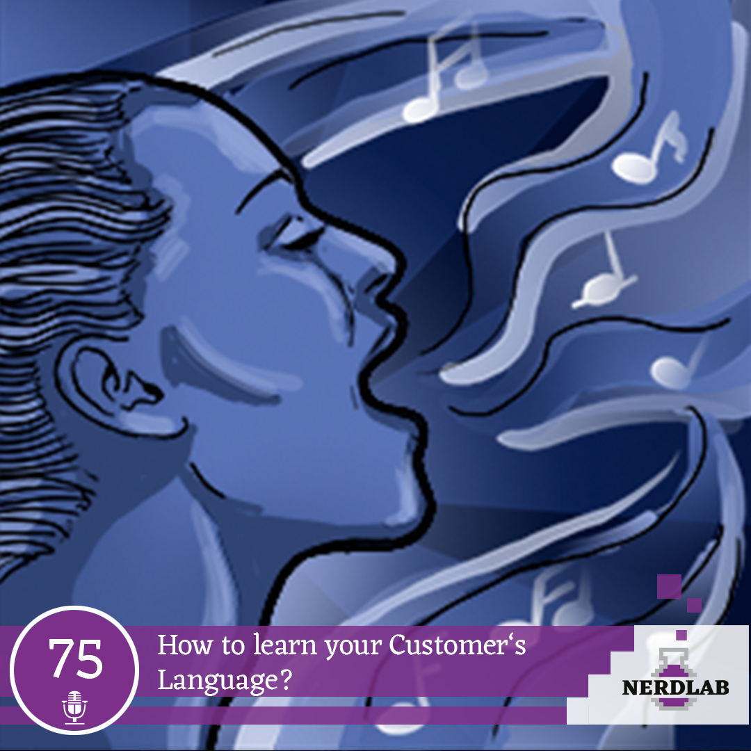 Nerdlab Podcast Episode 75 - How to learn your Customer's Language