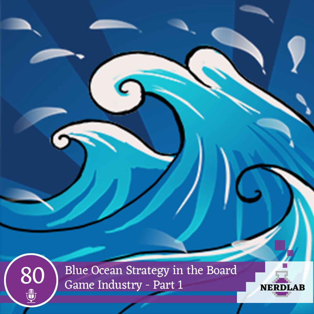 Nerdlab Podcast Episode 080 - Blue Ocean Strategy in the Board Game Industry - Part 1