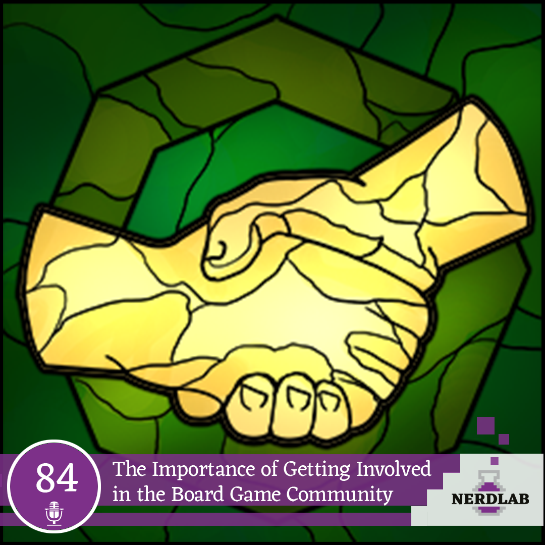 Nerdlab Podcast Episode 084 - The Importance of Getting Involved in the Board Game Community