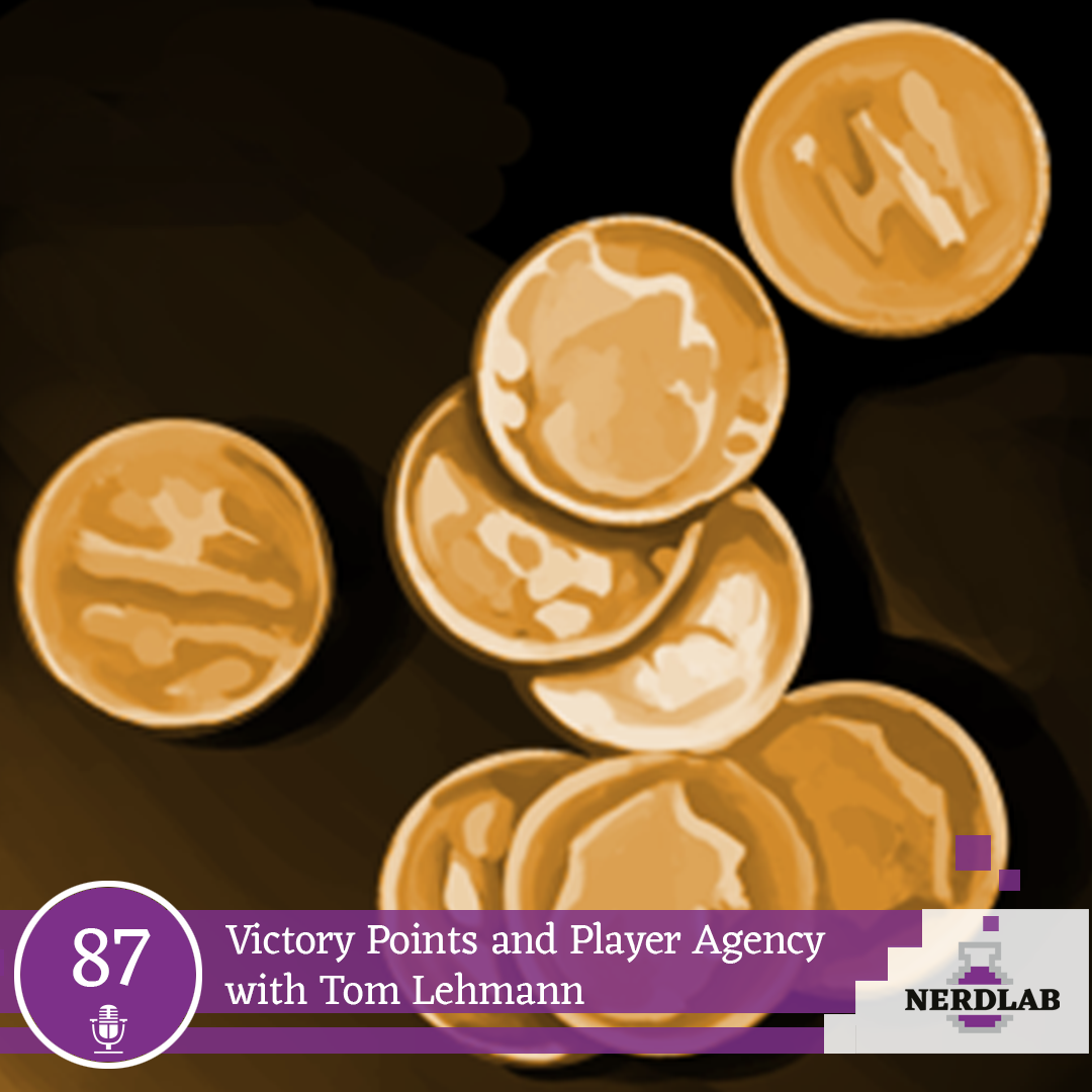 Nerdlab Podcast Episode 087 - Victory Points and Player Agency with Tom Lehmann